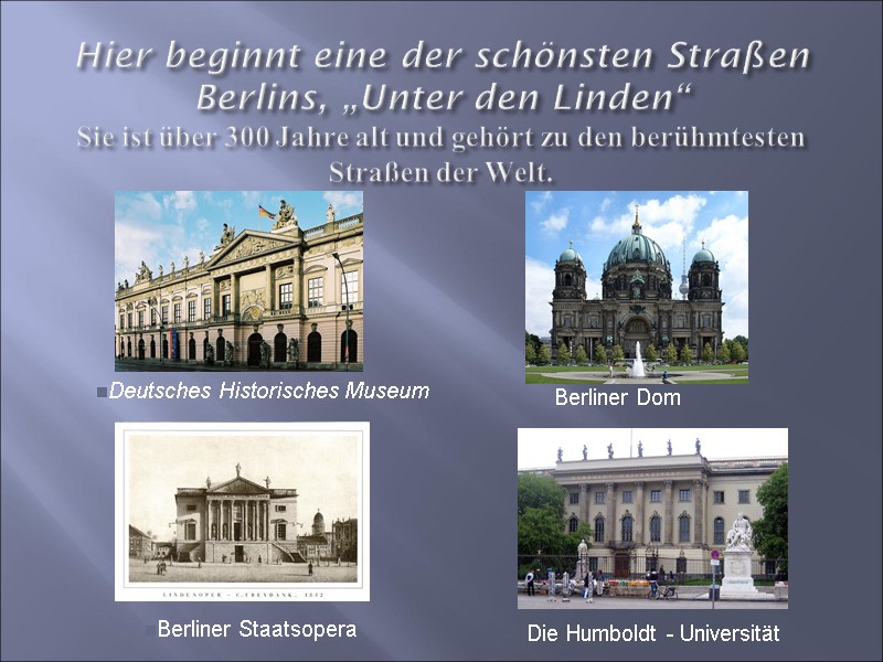 Hier beginnt eine der schönsten Straßen Berlins, „Unter den Linden“ Sie ist über 300